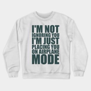 I'm Not Ignoring You Crewneck Sweatshirt